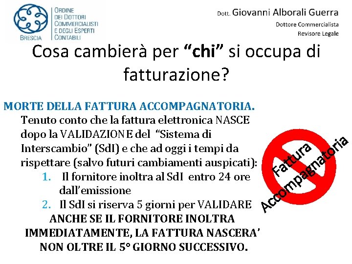 Cosa cambierà per “chi” si occupa di fatturazione? MORTE DELLA FATTURA ACCOMPAGNATORIA. Tenuto conto