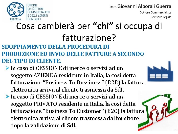 Cosa cambierà per “chi” si occupa di fatturazione? SDOPPIAMENTO DELLA PROCEDURA DI PRODUZIONE ED