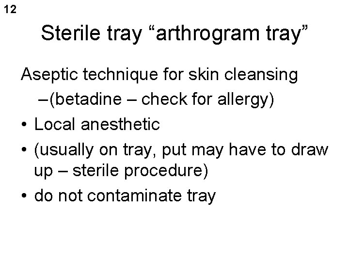 12 Sterile tray “arthrogram tray” Aseptic technique for skin cleansing – (betadine – check