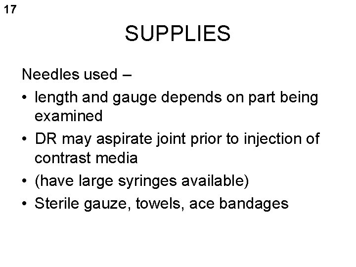 17 SUPPLIES Needles used – • length and gauge depends on part being examined