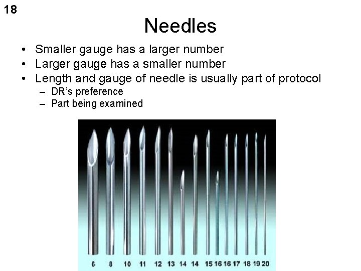 18 Needles • Smaller gauge has a larger number • Larger gauge has a