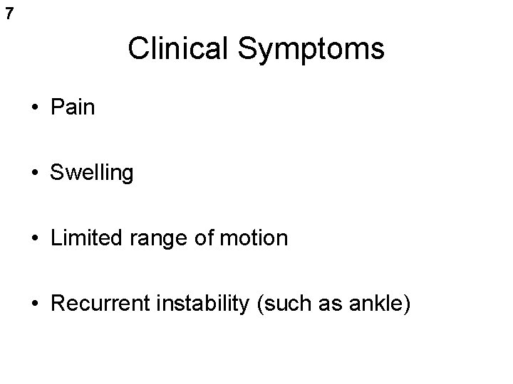7 Clinical Symptoms • Pain • Swelling • Limited range of motion • Recurrent
