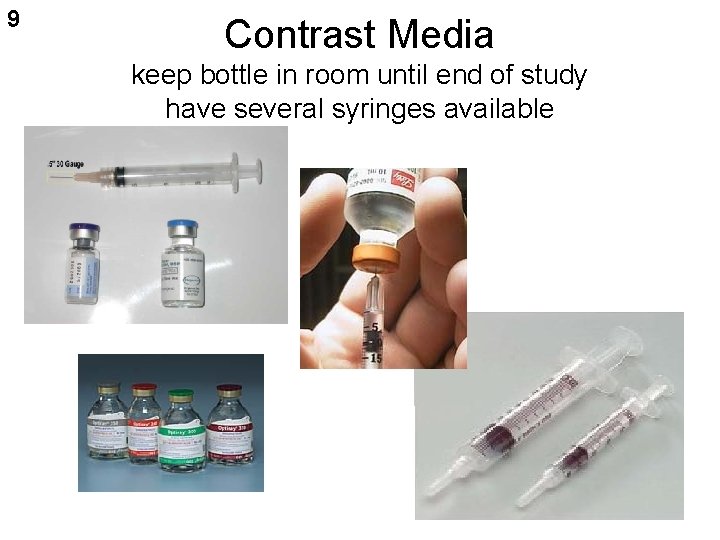 9 Contrast Media keep bottle in room until end of study have several syringes