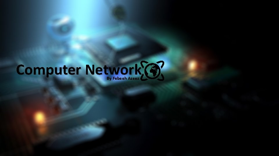 Computer Network By Febeeh Azeez 