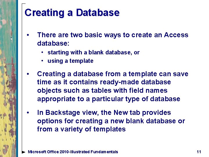 Creating a Database • There are two basic ways to create an Access database: