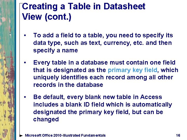 Creating a Table in Datasheet View (cont. ) • To add a field to