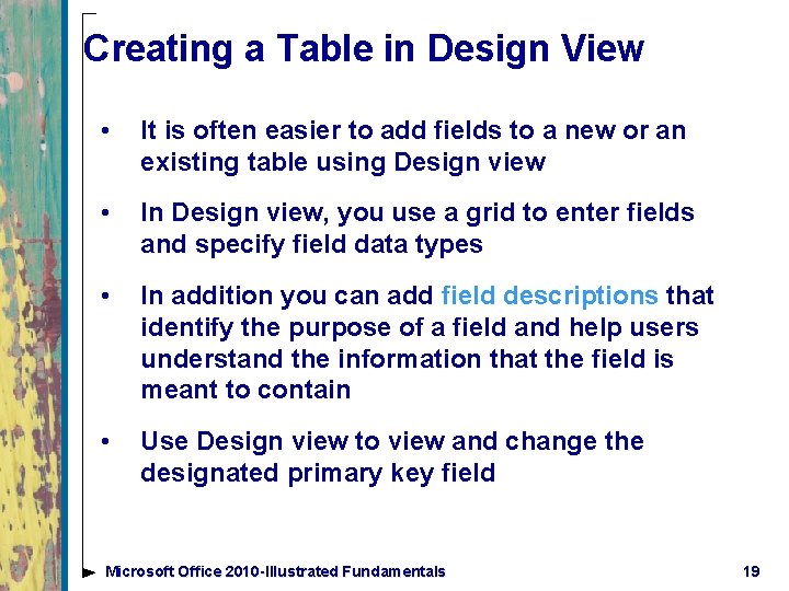 Creating a Table in Design View • It is often easier to add fields