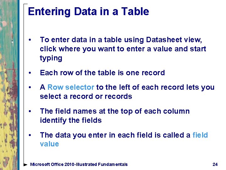 Entering Data in a Table • To enter data in a table using Datasheet