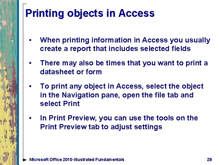 Printing objects in Access • When printing information in Access you usually create a