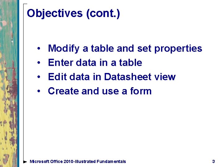 Objectives (cont. ) • • Modify a table and set properties Enter data in