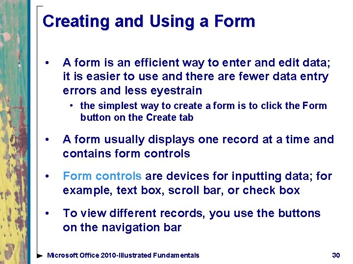 Creating and Using a Form • A form is an efficient way to enter