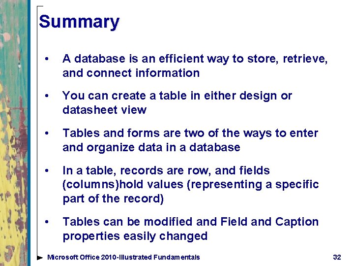 Summary • A database is an efficient way to store, retrieve, and connect information