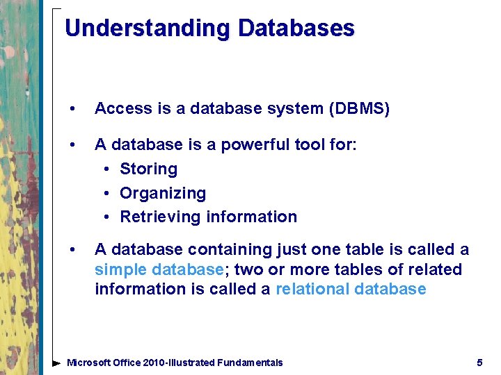 Understanding Databases • Access is a database system (DBMS) • A database is a