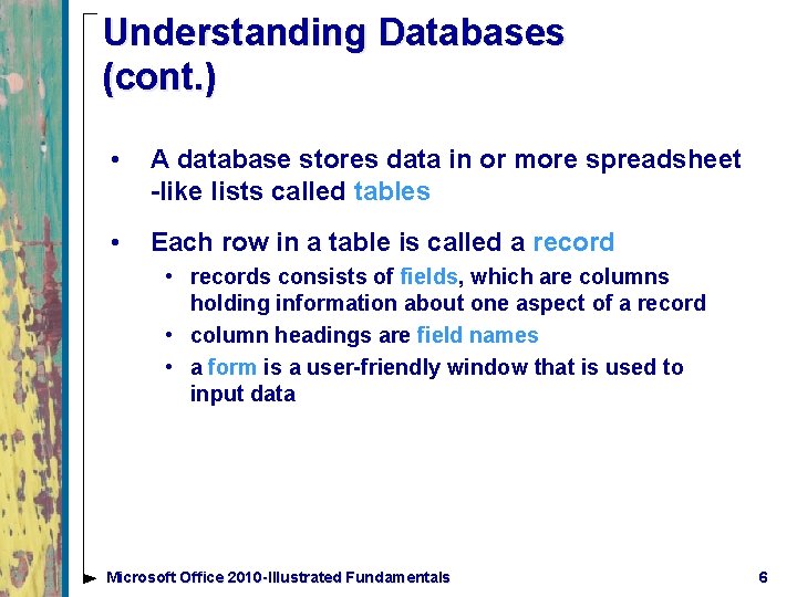 Understanding Databases (cont. ) • A database stores data in or more spreadsheet -like