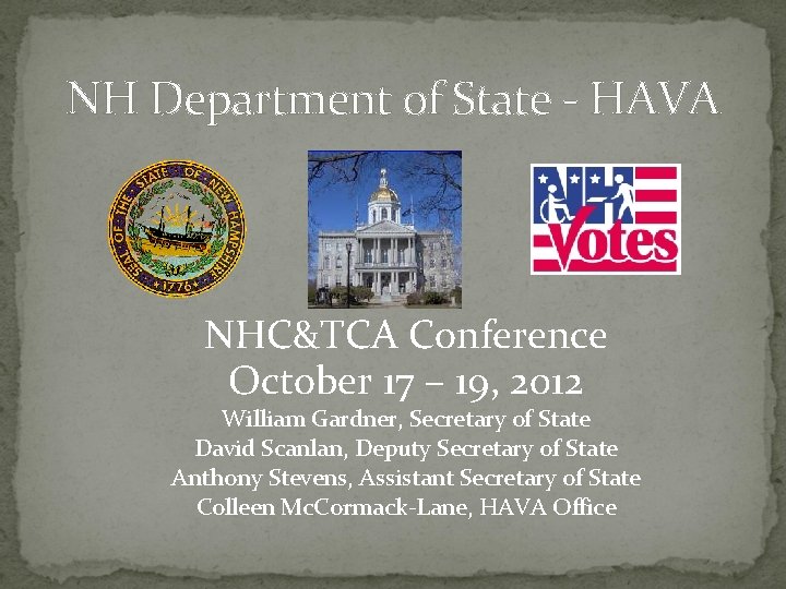 NH Department of State - HAVA NHC&TCA Conference October 17 – 19, 2012 William