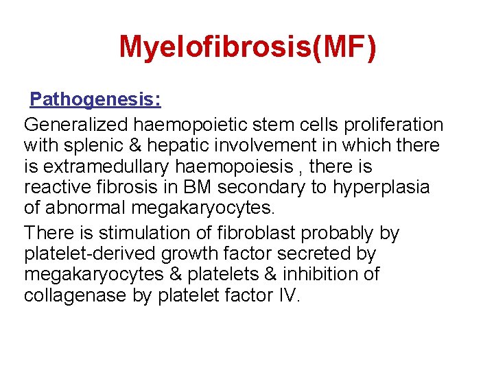 Myelofibrosis(MF) Pathogenesis: Generalized haemopoietic stem cells proliferation with splenic & hepatic involvement in which