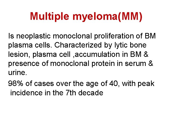 Multiple myeloma(MM) Is neoplastic monoclonal proliferation of BM plasma cells. Characterized by lytic bone