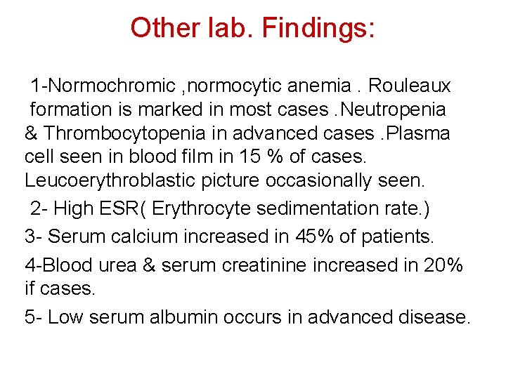 Other lab. Findings: 1 -Normochromic , normocytic anemia. Rouleaux formation is marked in most