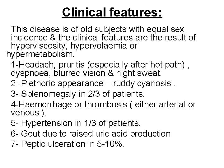 Clinical features: This disease is of old subjects with equal sex incidence & the