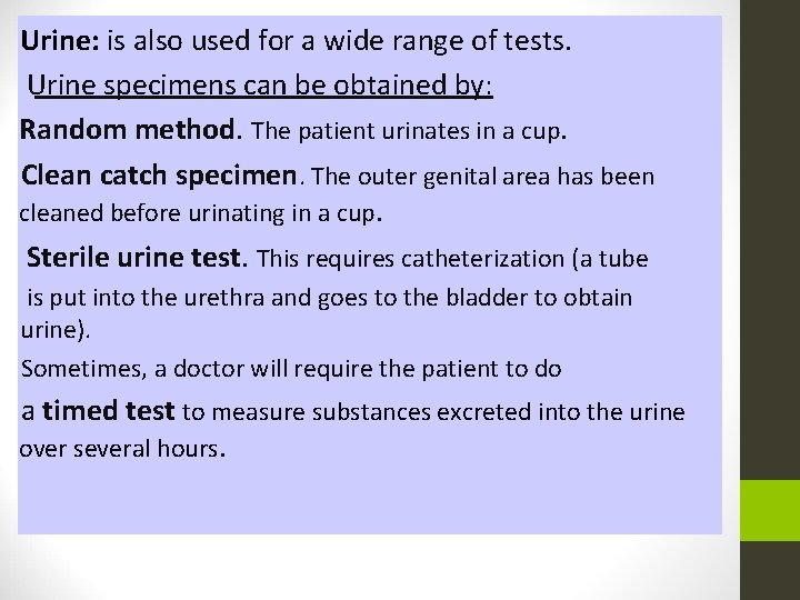 Urine: is also used for a wide range of tests. Urine specimens can be Urine: is also used for a wide range of tests. Urine specimens can be