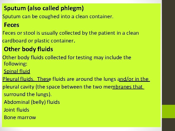 Sputum (also called phlegm) Sputum can be coughed into a clean container. Feces or Sputum (also called phlegm) Sputum can be coughed into a clean container. Feces or