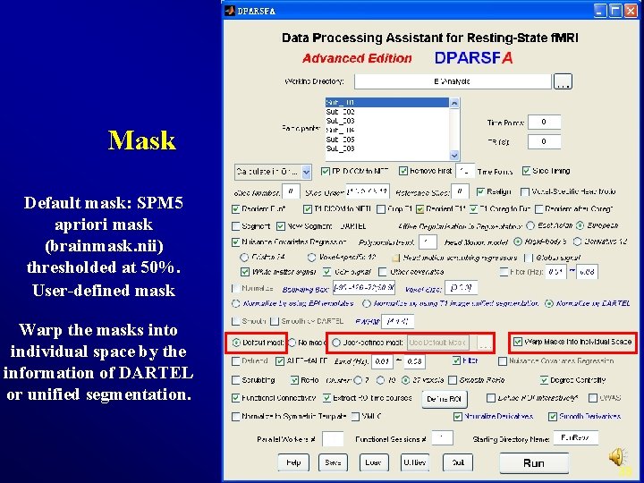 Mask Default mask: SPM 5 apriori mask (brainmask. nii) thresholded at 50%. User-defined mask