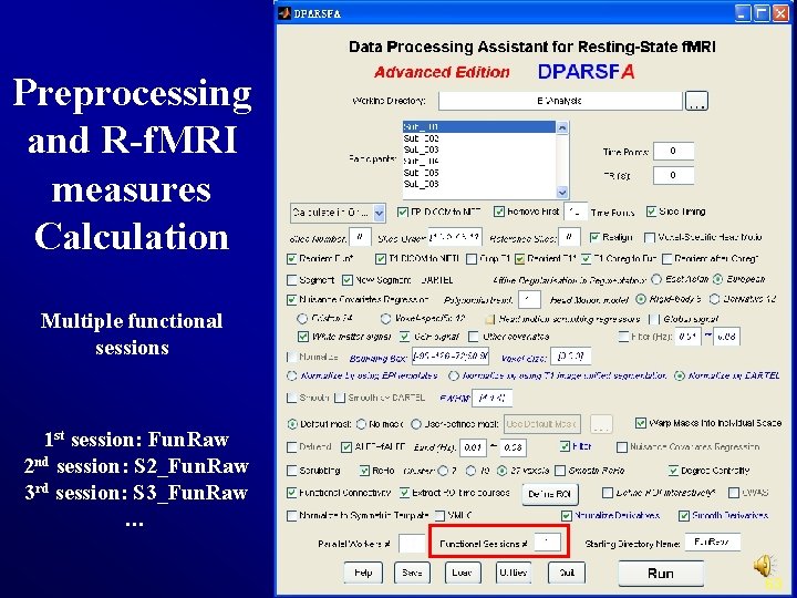 Preprocessing and R-f. MRI measures Calculation Multiple functional sessions 1 st session: Fun. Raw