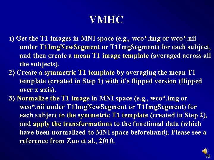 VMHC 1) Get the T 1 images in MNI space (e. g. , wco*.