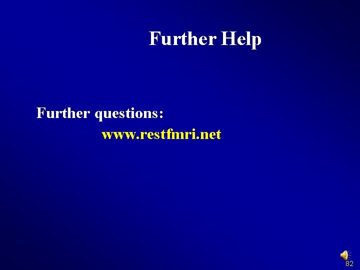 Further Help Further questions: www. restfmri. net 82 