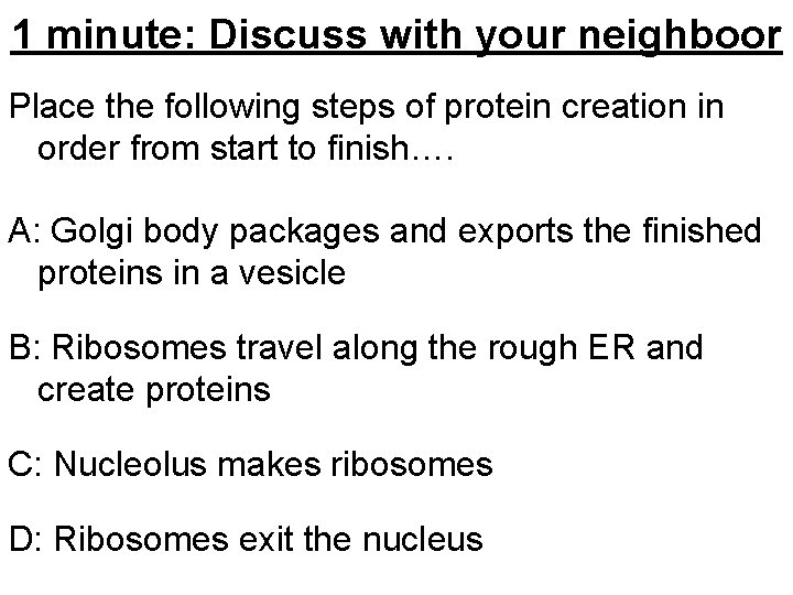 1 minute: Discuss with your neighboor Place the following steps of protein creation in 1 minute: Discuss with your neighboor Place the following steps of protein creation in