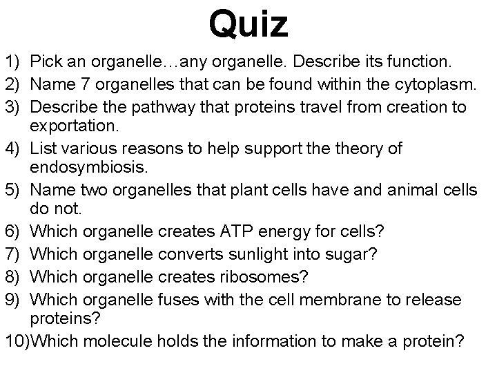 Quiz 1) Pick an organelle…any organelle. Describe its function. 2) Name 7 organelles that Quiz 1) Pick an organelle…any organelle. Describe its function. 2) Name 7 organelles that