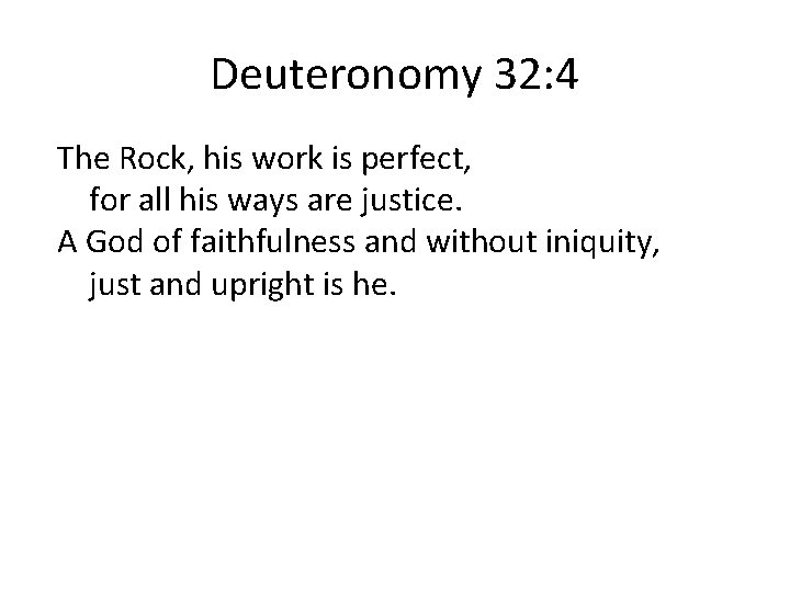 Deuteronomy 32: 4 The Rock, his work is perfect, for all his ways are