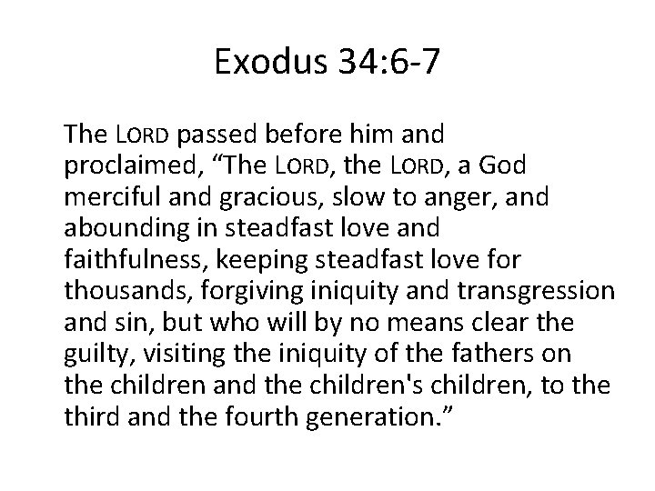 Exodus 34: 6 -7 The LORD passed before him and proclaimed, “The LORD, the