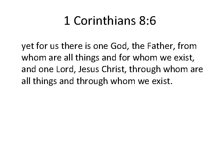 1 Corinthians 8: 6 yet for us there is one God, the Father, from