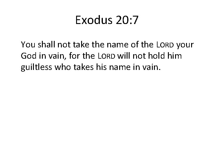 Exodus 20: 7 You shall not take the name of the LORD your God