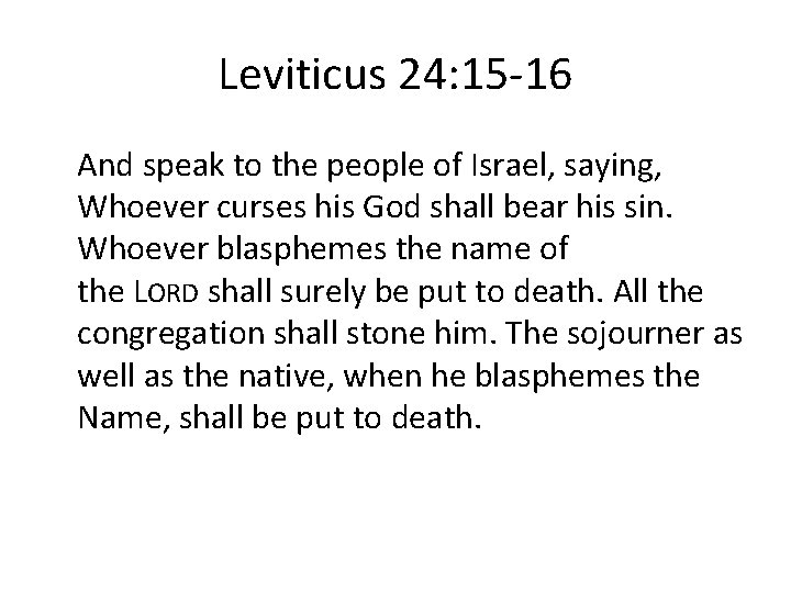 Leviticus 24: 15 -16 And speak to the people of Israel, saying, Whoever curses