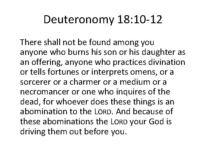 Deuteronomy 18: 10 -12 There shall not be found among you anyone who burns