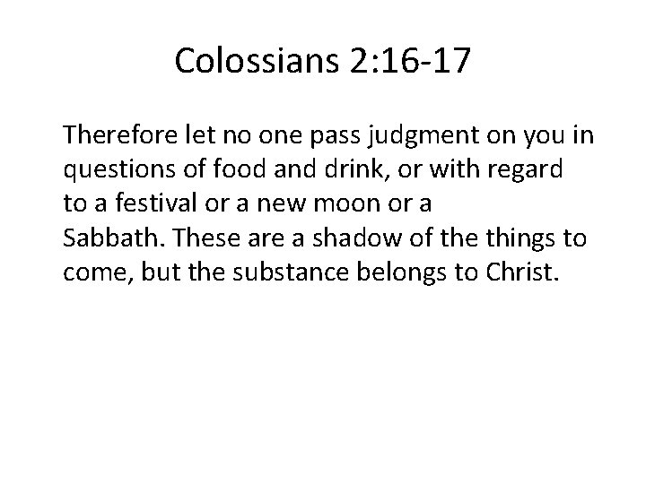 Colossians 2: 16 -17 Therefore let no one pass judgment on you in questions