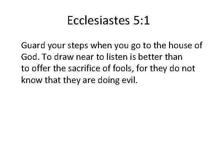 Ecclesiastes 5: 1 Guard your steps when you go to the house of God.