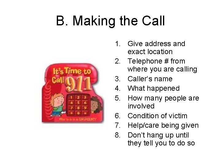 B. Making the Call 1. Give address and exact location 2. Telephone # from