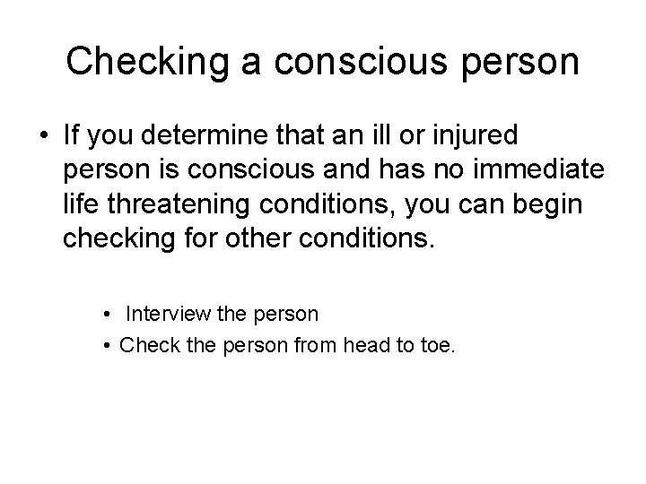 Checking a conscious person • If you determine that an ill or injured person