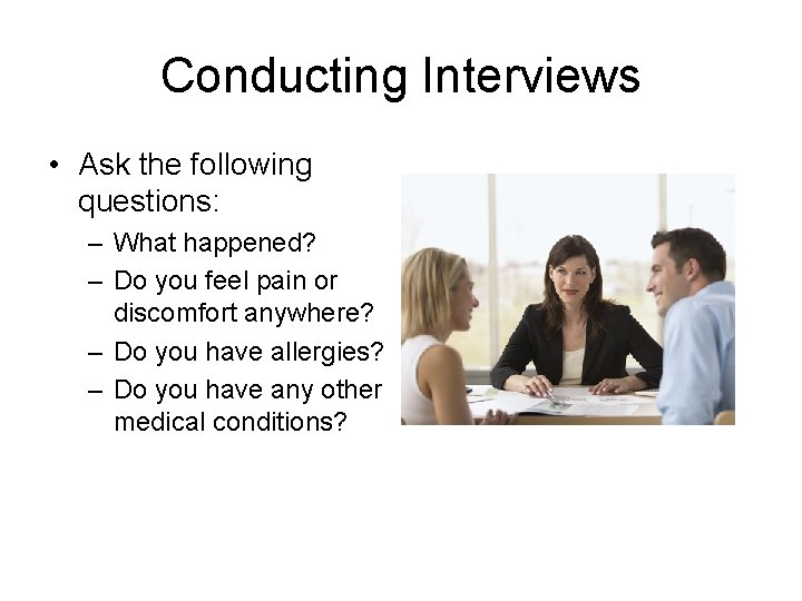 Conducting Interviews • Ask the following questions: – What happened? – Do you feel