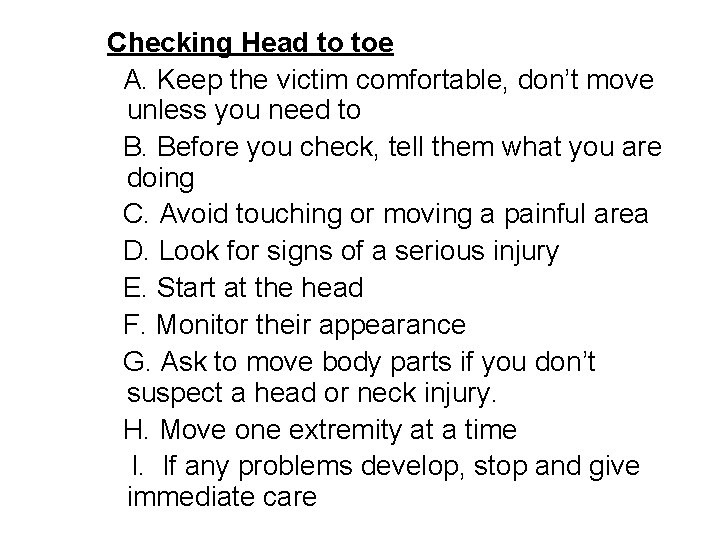 Checking Head to toe A. Keep the victim comfortable, don’t move unless you need