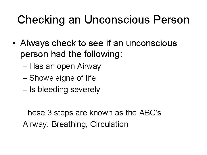Checking an Unconscious Person • Always check to see if an unconscious person had