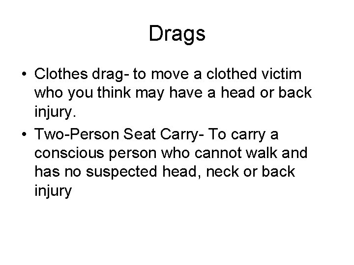 Drags • Clothes drag- to move a clothed victim who you think may have