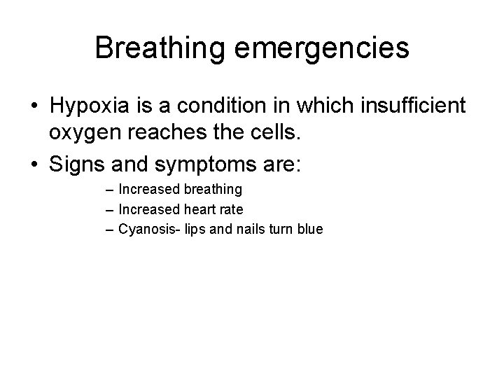 Breathing emergencies • Hypoxia is a condition in which insufficient oxygen reaches the cells.