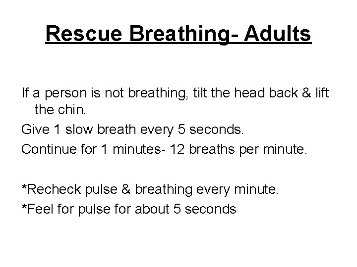 Rescue Breathing- Adults If a person is not breathing, tilt the head back &