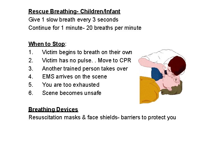 Rescue Breathing- Children/Infant Give 1 slow breath every 3 seconds Continue for 1 minute-