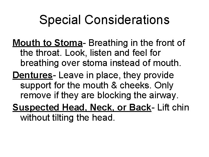 Special Considerations Mouth to Stoma- Breathing in the front of the throat. Look, listen