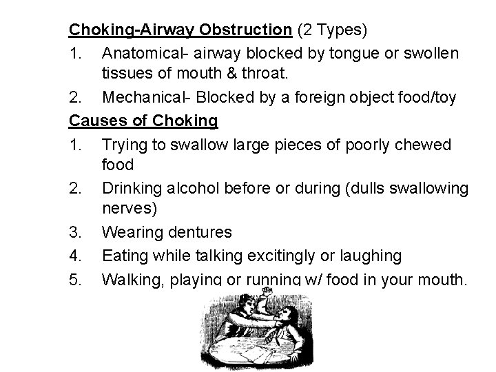 Choking-Airway Obstruction (2 Types) 1. Anatomical- airway blocked by tongue or swollen tissues of